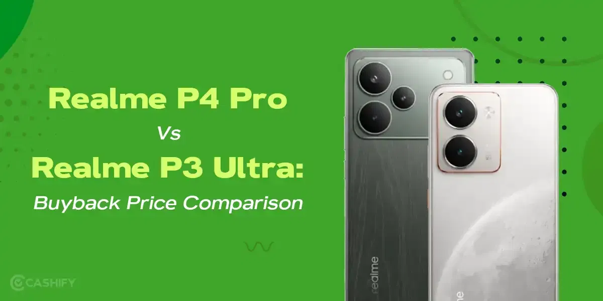 Realme P4 Pro vs Realme P3 Ultra: Buyback Price Comparison