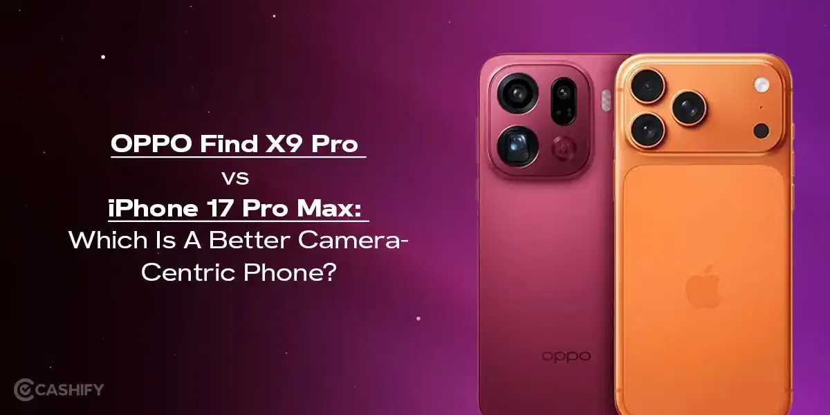 OPPO Find X9 Pro vs iPhone 17 Pro Max: Which Is A Better Camera-Centric Phone?