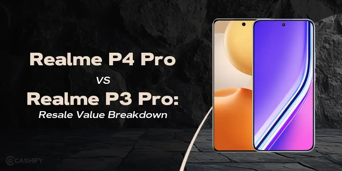 Realme P4 Pro Vs Realme P3 Pro: Resale Value Breakdown