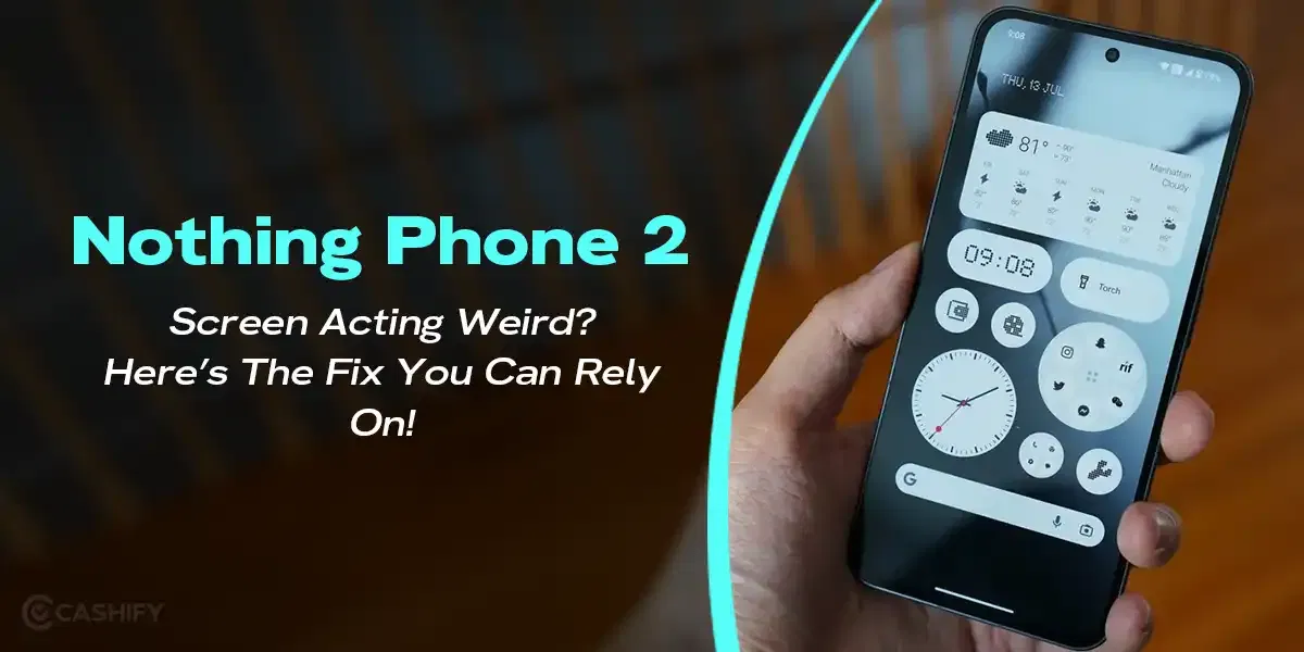 Nothing Phone 2 Screen Acting Weird? Here’s The Fix You Can Rely On!