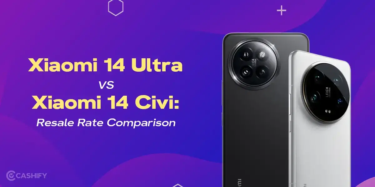 Xiaomi 14 Ultra Vs Xiaomi 14 Civi: Resale Rate Comparison