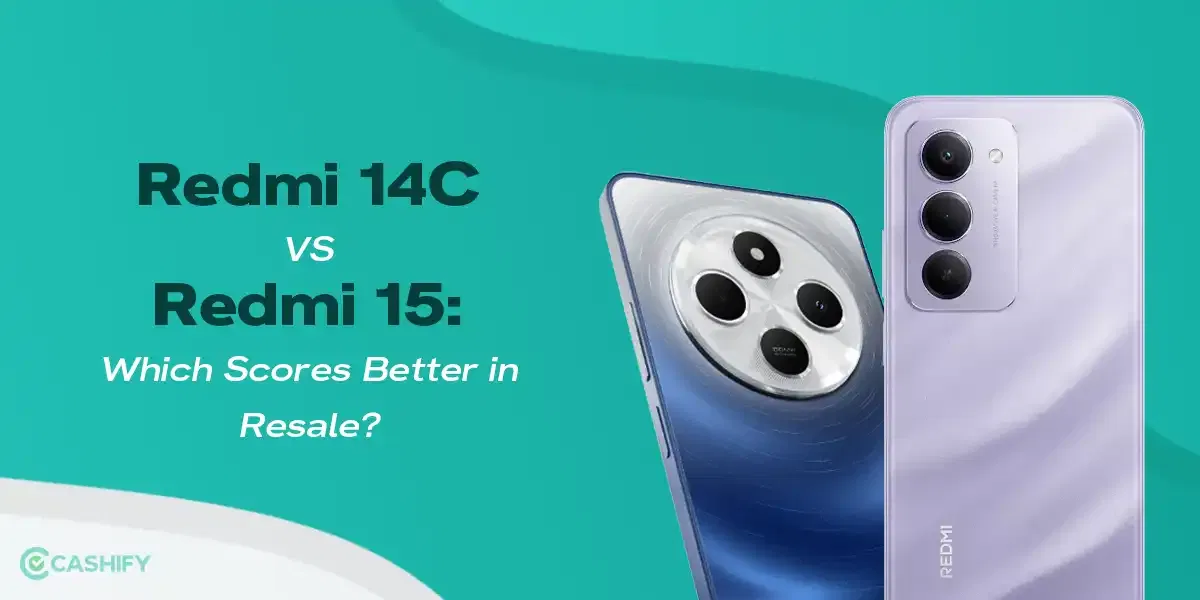 Redmi 14C Vs Redmi 15: Which Scores Better in Resale?