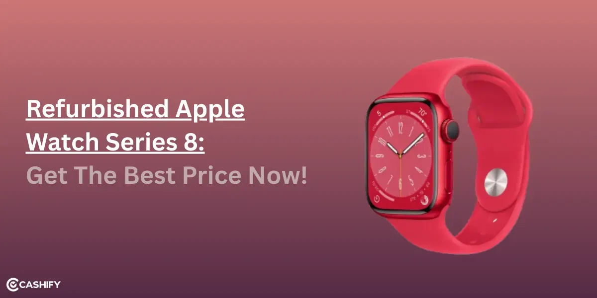 Get Refurbished Apple Watch Series 8 At The Best Price Now!