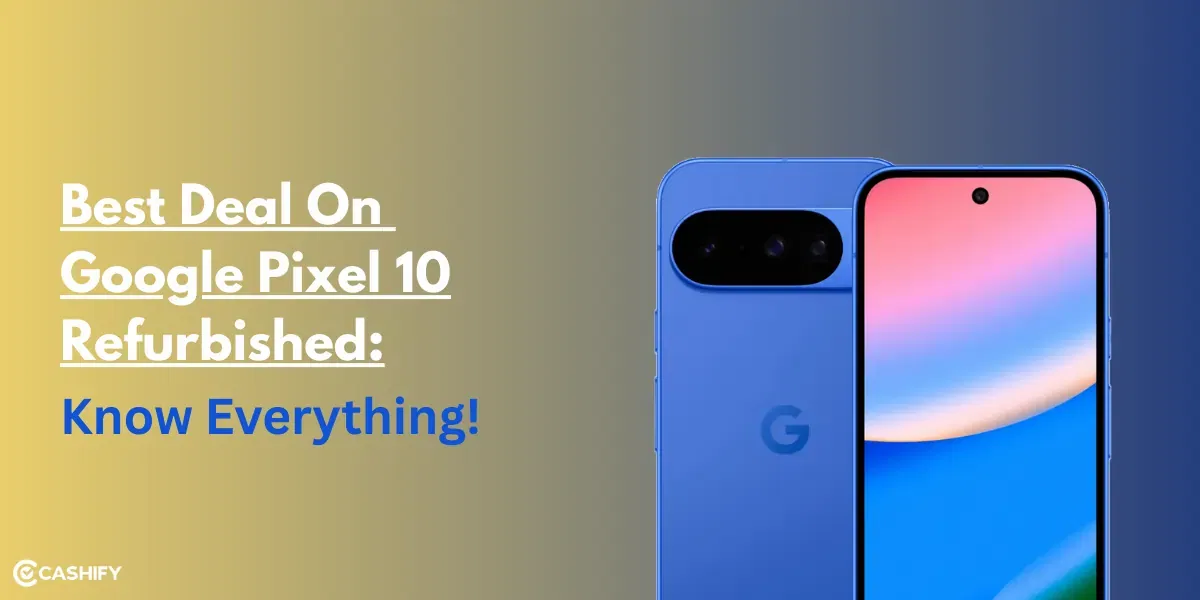 Get The Best Deal On Google Pixel 10 Refurbished: Know Everything!