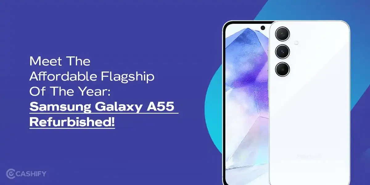 Meet The Affordable Flagship Of The Year: Samsung Galaxy A55 Refurbished!