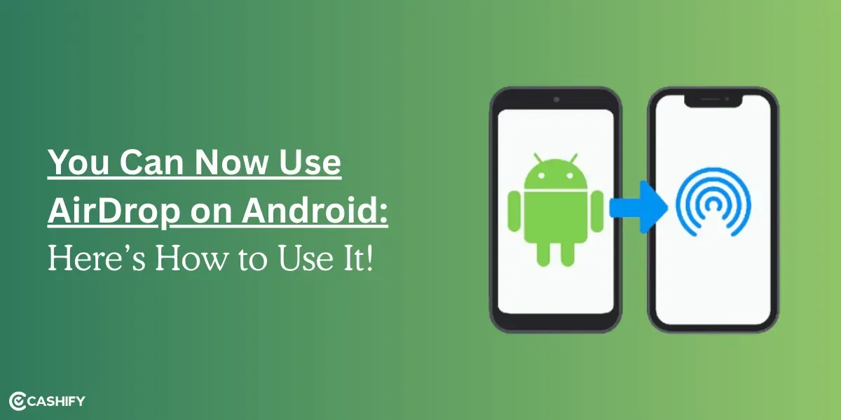 You Can Now Use AirDrop on Android: Here’s How to Use It!