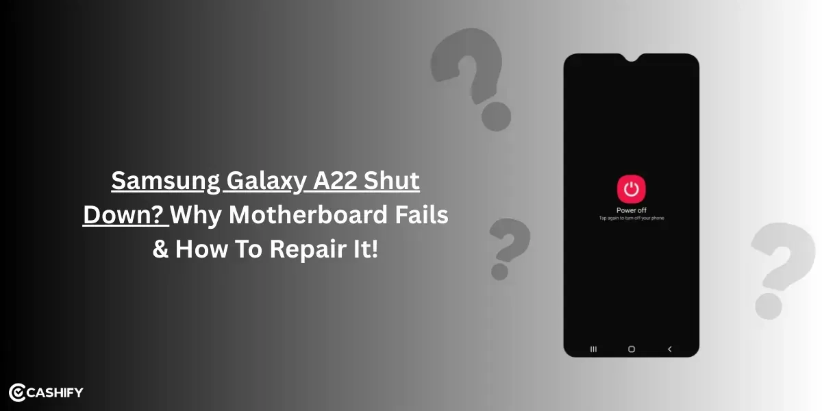 Samsung Galaxy A22 Shut Down? Why Motherboard Fails &#038; How To Repair It!