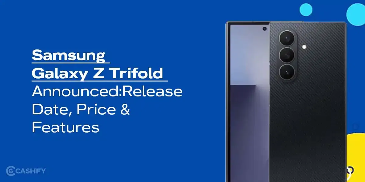 Samsung Galaxy Z Trifold Announced: Release Date, Price And Features