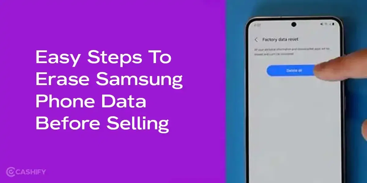 Easy Steps To Erase Samsung Phone Data Before Selling