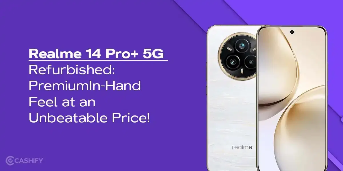 Realme 14 Pro+ 5G Refurbished: Premium In-Hand Feel At An Unbeatable Price!
