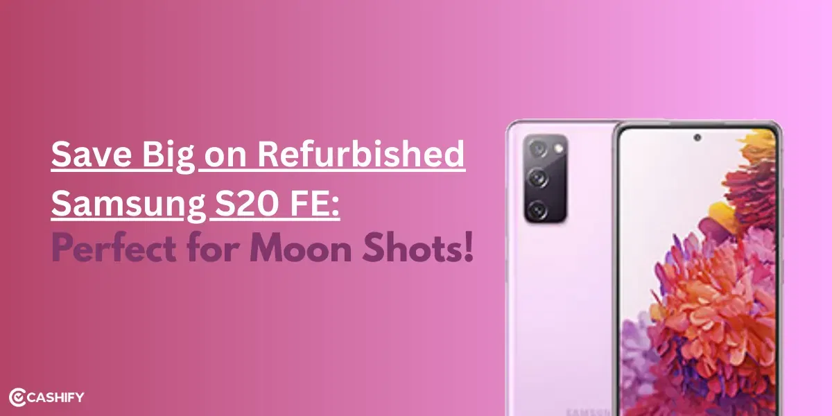 Save Big on Samsung S20 FE Refurbished: Perfect For Moon Photography