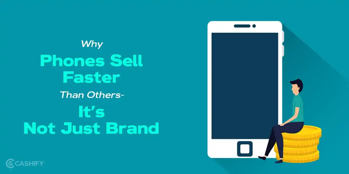 Why Some Phones Sell Faster Than Others- It’s Not Just Brand