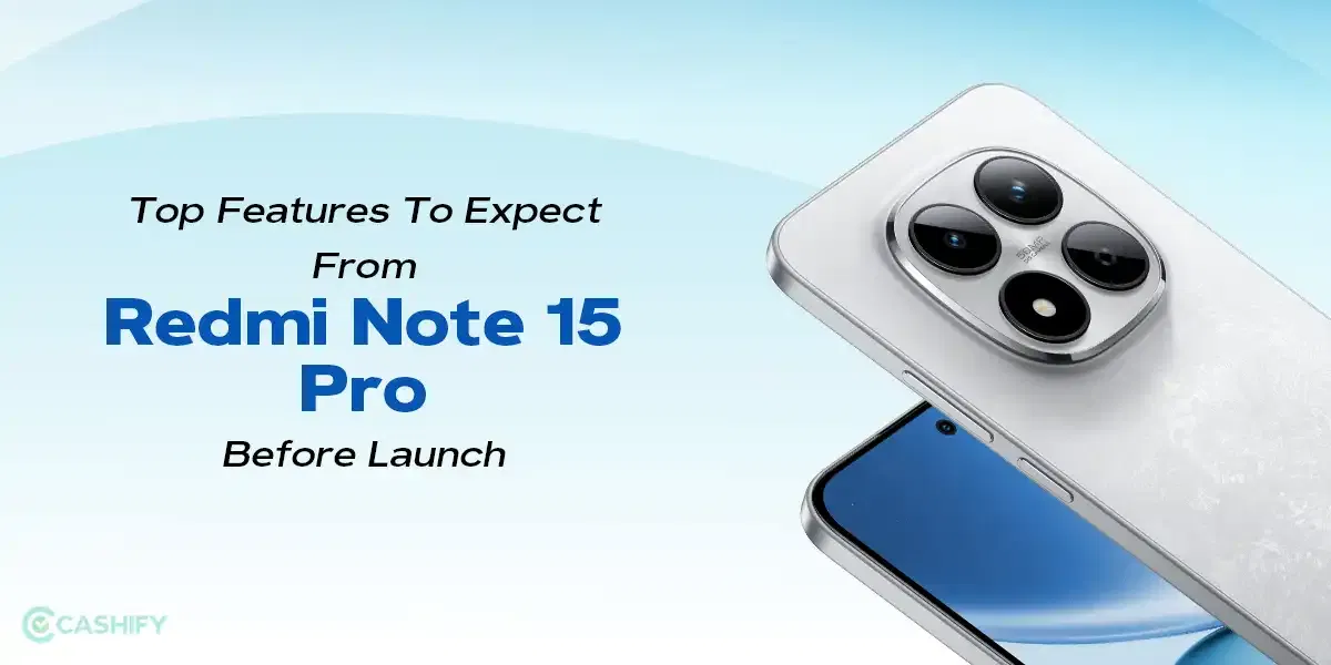 Top Features To Expect From Redmi Note 15 Pro Before Launch