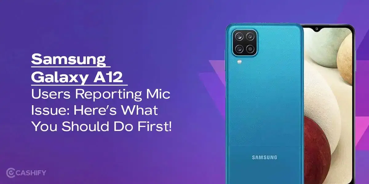 Samsung Galaxy A12 Users Reporting Mic Issue: Here’s What You Should Do First!