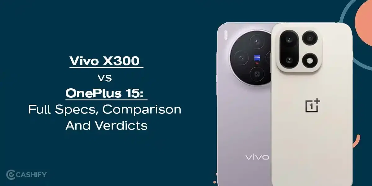 Vivo X300 vs OnePlus 15: Full Specs, Comparison And Verdicts