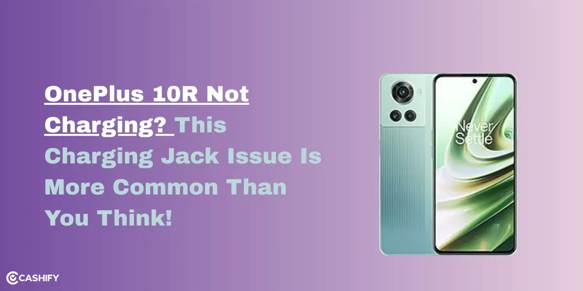 OnePlus 10R Not Charging? This Charging Jack Issue Is More Common Than You Think!