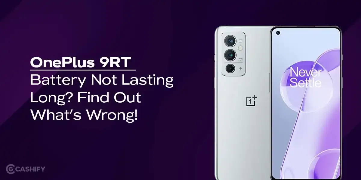 OnePlus 9RT Battery Not Lasting Long? Find Out What’s Wrong!