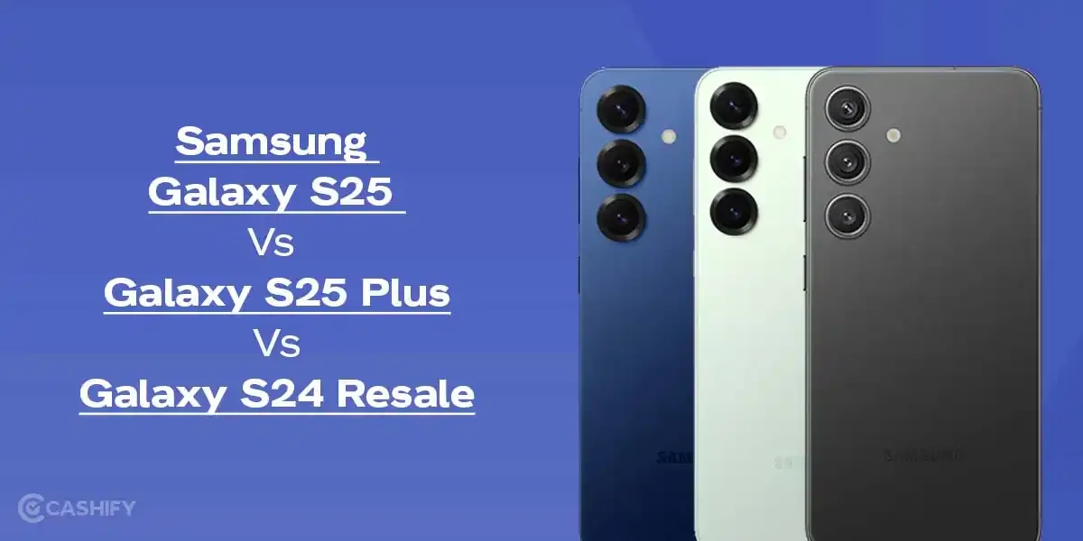 Galaxy S25 Vs S25 Plus Vs S24: Resale Value Comparison You Must See