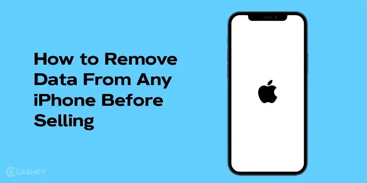 How to Remove Data From Any iPhone Before Selling