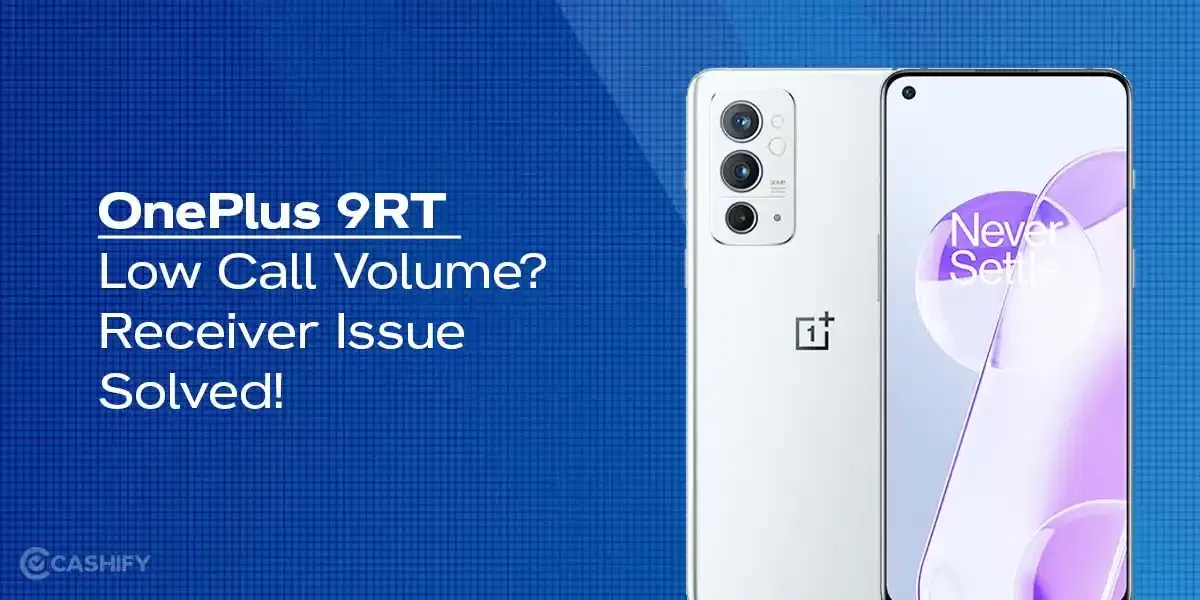 OnePlus 9RT Low Call Volume? Receiver Issue Solved!