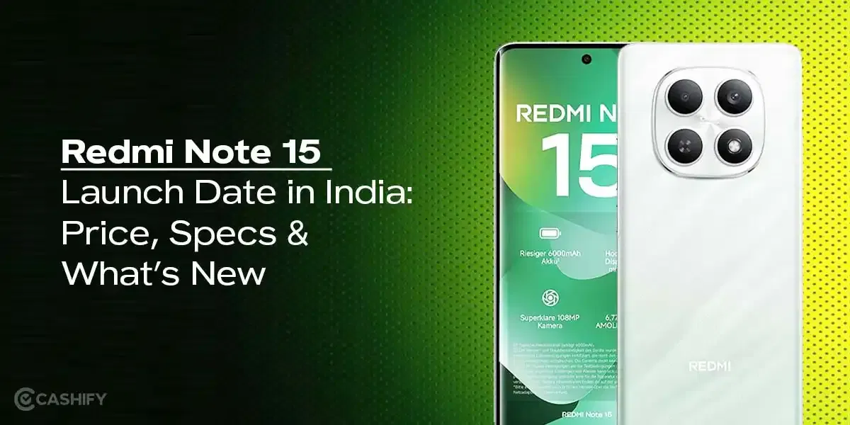 Redmi Note 15 Launch Date in India: Price, Specs And What’s New