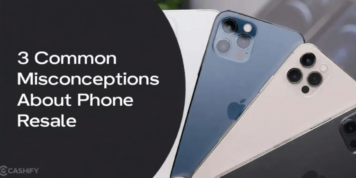 3 Common Misconceptions About Phone Resale