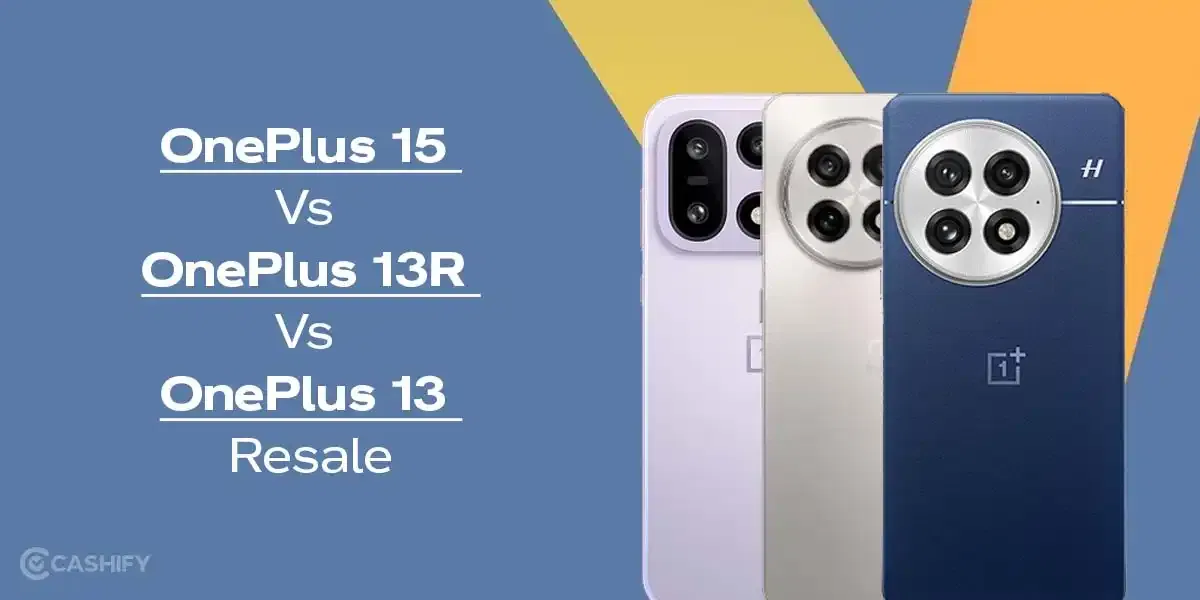 OnePlus 15 Vs OnePlus 13R Vs OnePlus 13: Resale Value Comparison