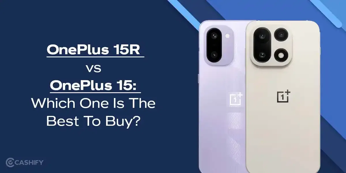 OnePlus 15R vs OnePlus 15: Which One Is The Best To Buy? 