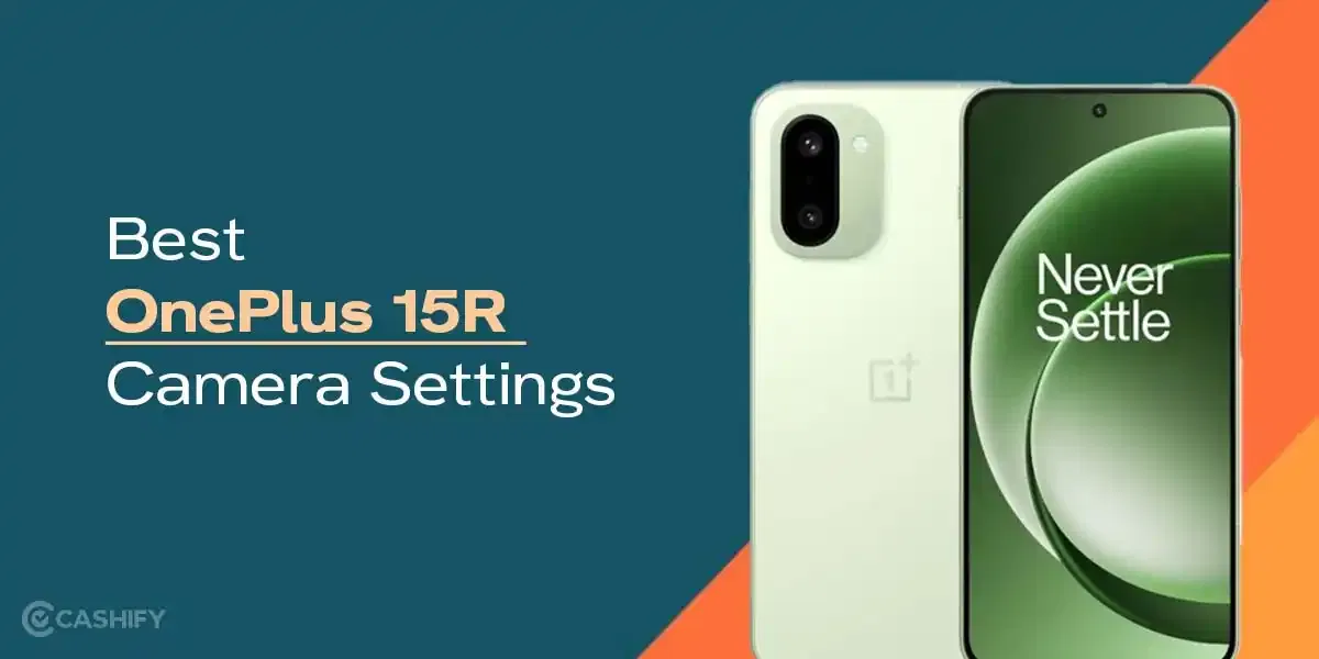 Best OnePlus 15R Camera Settings To Capture Perfect Shots