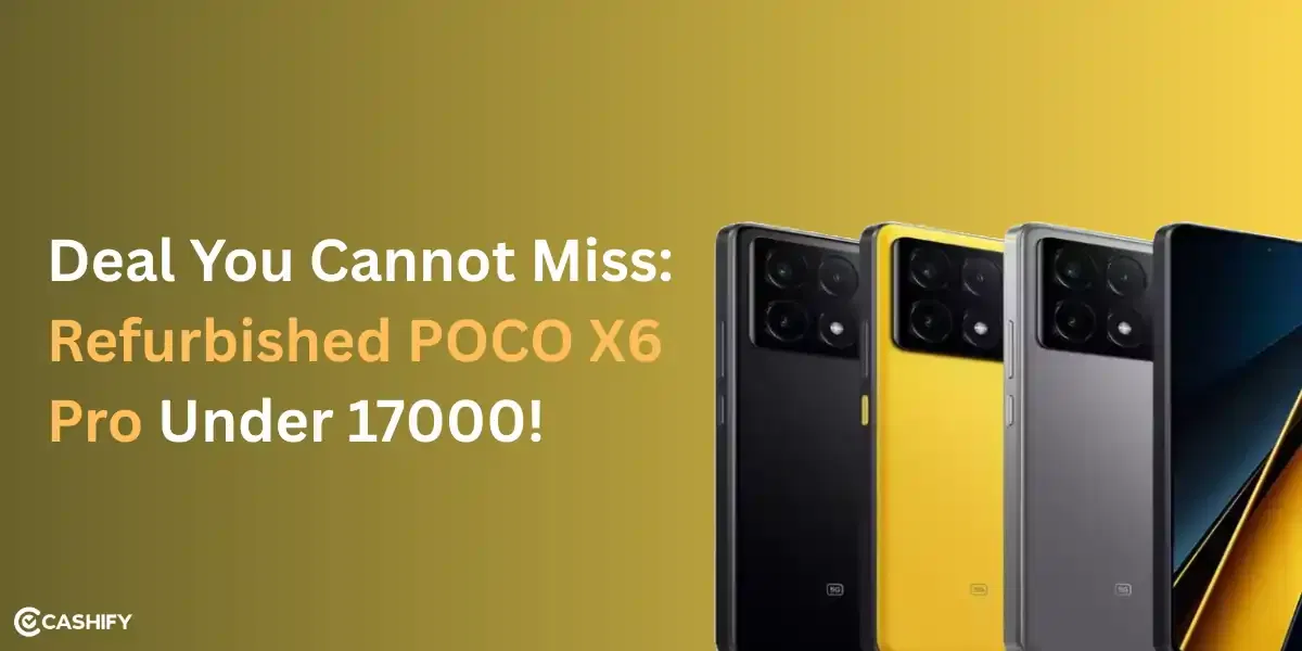 Deal You Cannot Miss: Refurbished POCO X6 Pro Under 17000!