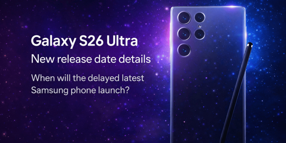 Samsung Galaxy S26 Ultra Release Date Leaked: Expected Launch, Price And Specs
