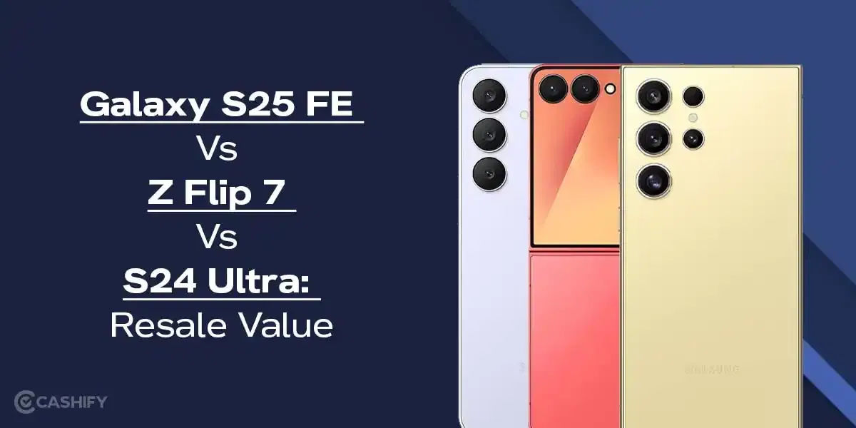 Galaxy S25 FE Vs Z Flip 7 Vs S24 Ultra: Resale Value