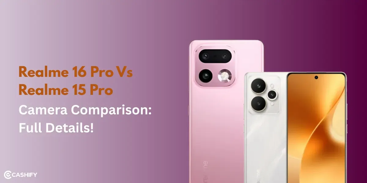 Realme 16 Pro Vs Realme 15 Pro Camera Comparison: Full Details!
