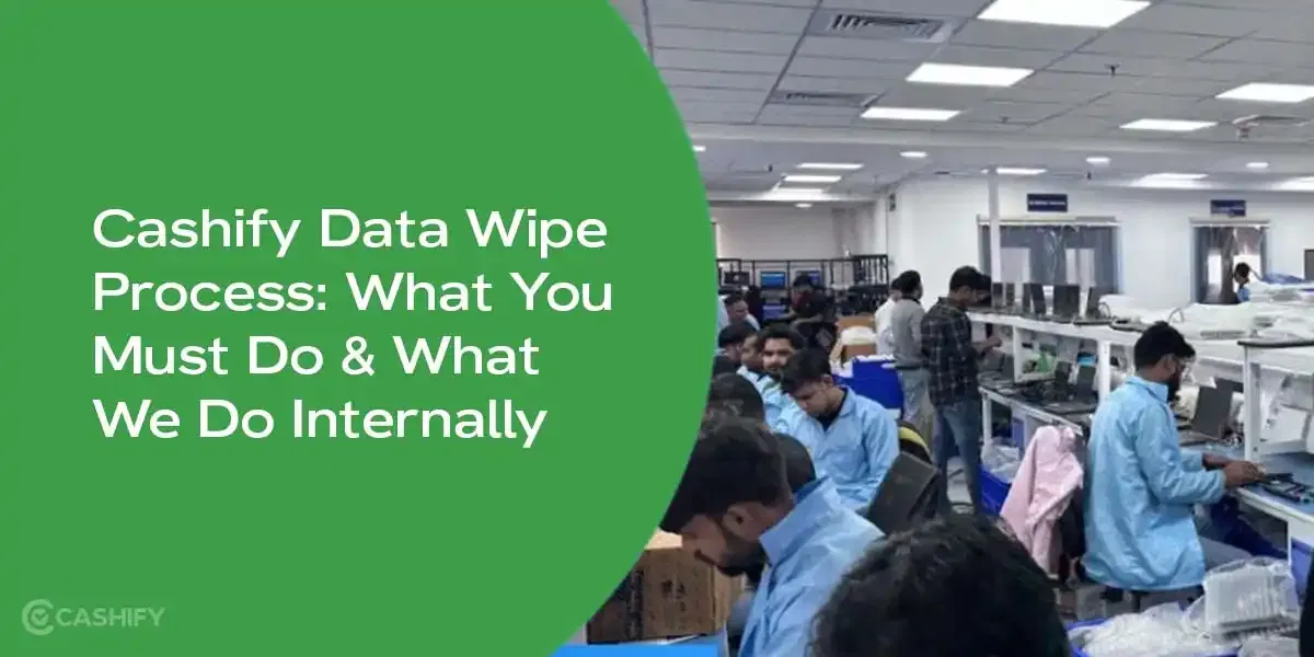 Cashify Data Wipe Process: What You Must Do &amp; What We Do Internally