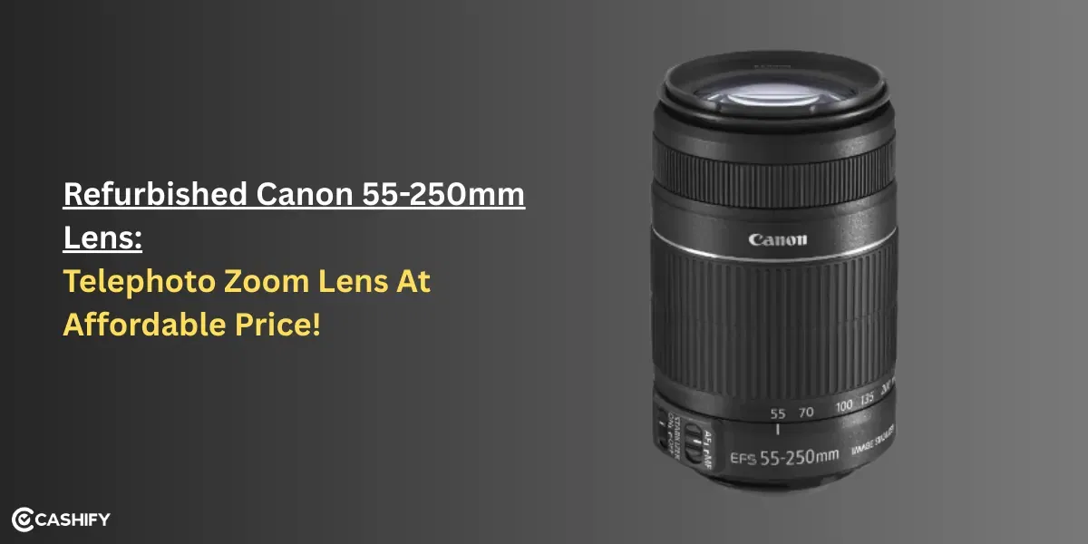 Refurbished Canon 55-250mm Lens: Telephoto Zoom Performance At Affordable Price!