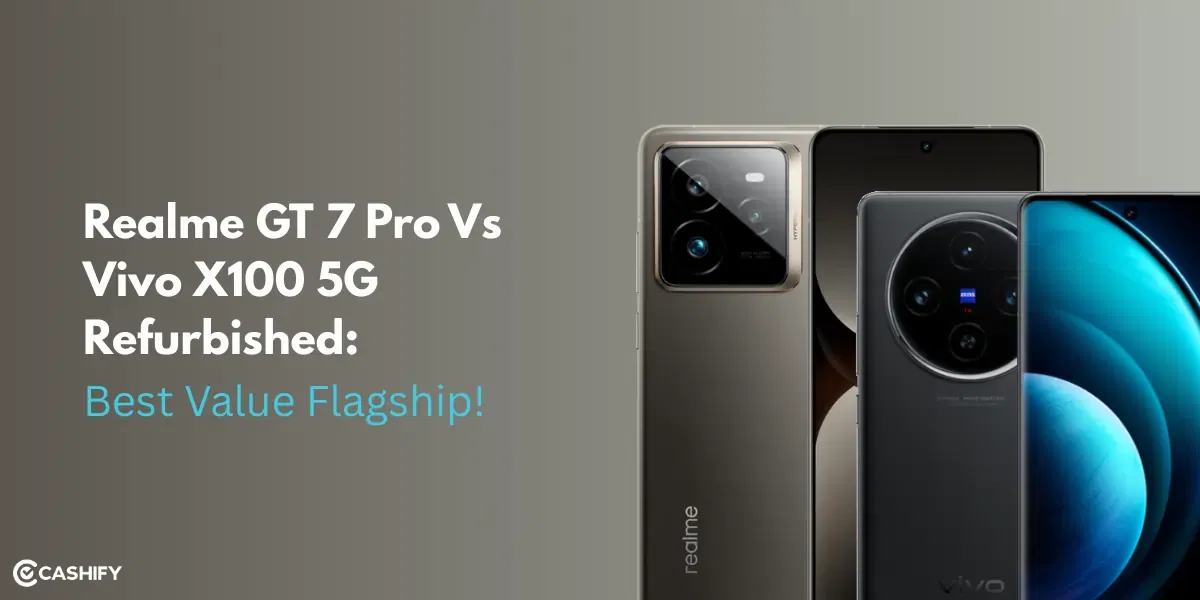 Realme GT 7 Pro vs Vivo X100 5G Refurbished: Best Value Flagship in 2025?