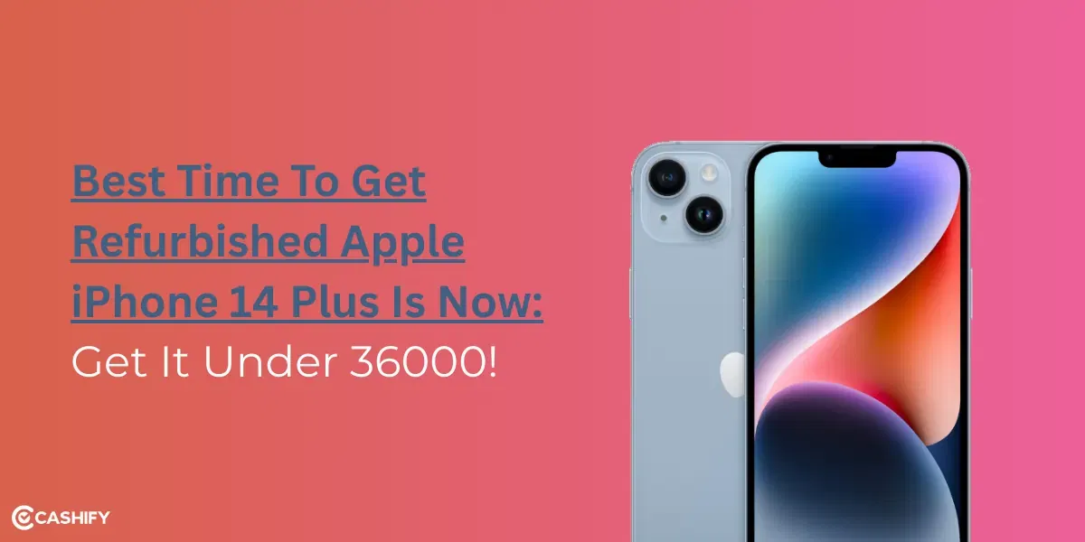 Best Time To Get Refurbished iPhone 14 Plus Is Now: Get It Under 36000! 