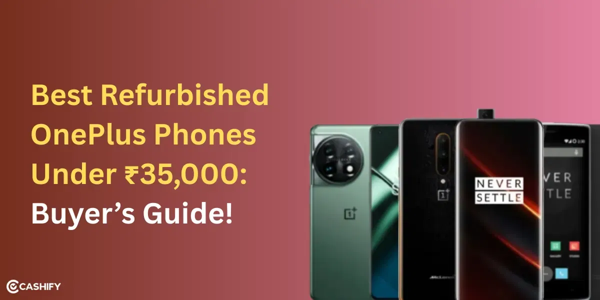 Best Refurbished OnePlus Phones Under ₹35,000: 2025 Buyer’s Guide!