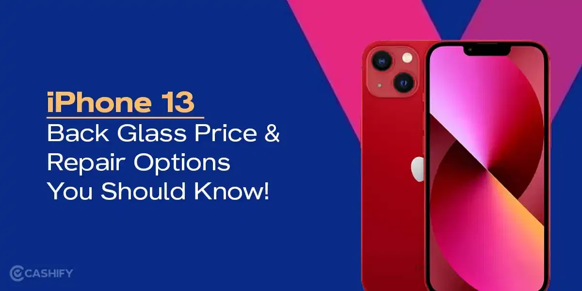 iPhone 13 Back Glass Price &amp; Repair Options You Should Know!