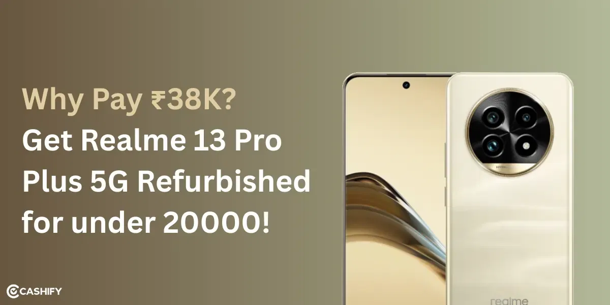 Why Pay ₹38K? Get Realme 13 Pro Plus 5G Refurbished For under 20000!