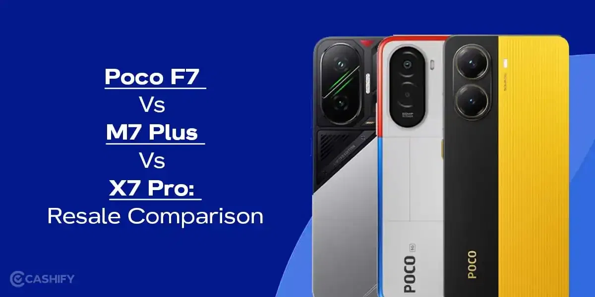Poco F7 Vs M7 Plus Vs X7 Pro: Resale Comparison