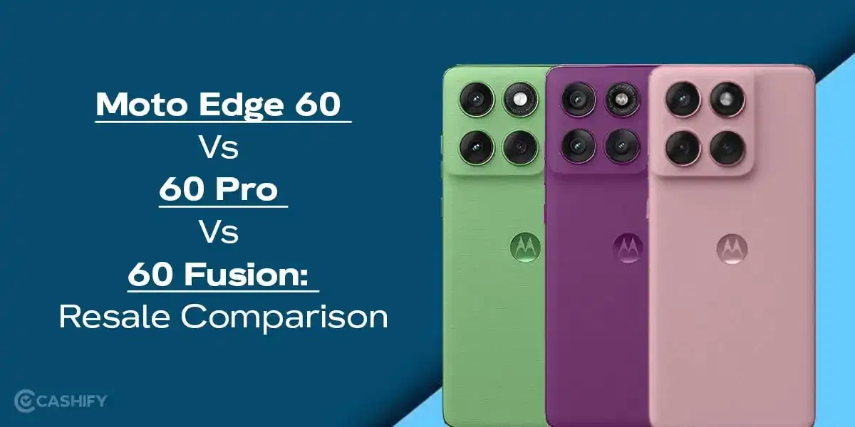Moto Edge 60 Vs 60 Pro Vs 60 Fusion: Resale Comparison