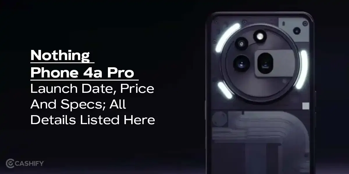 Nothing Phone 4a Pro Launch Date, Price And Specs; All Details Listed Here