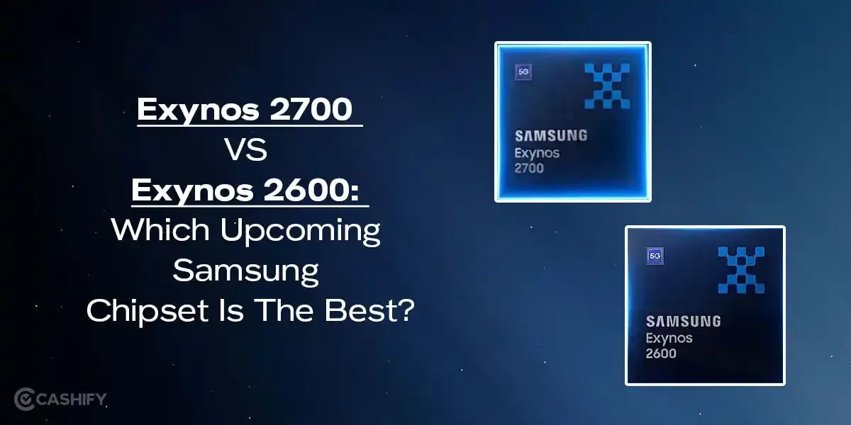 Exynos 2700 VS Exynos 2600: Which Upcoming Samsung Chipset Is The Best?