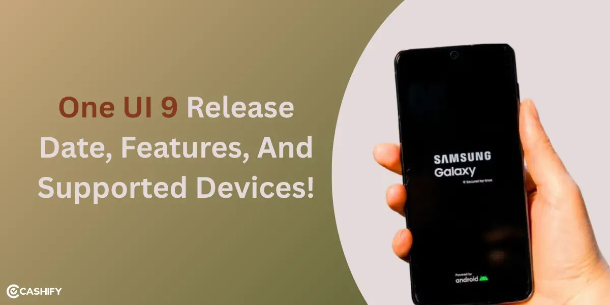 One UI 9 Release Date, Features, And Supported Devices!