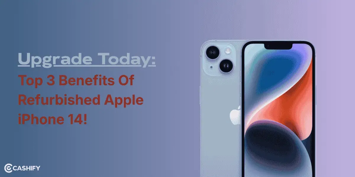 Upgrade Today: Top 3 Benefits Of Refurbished iPhone 14!