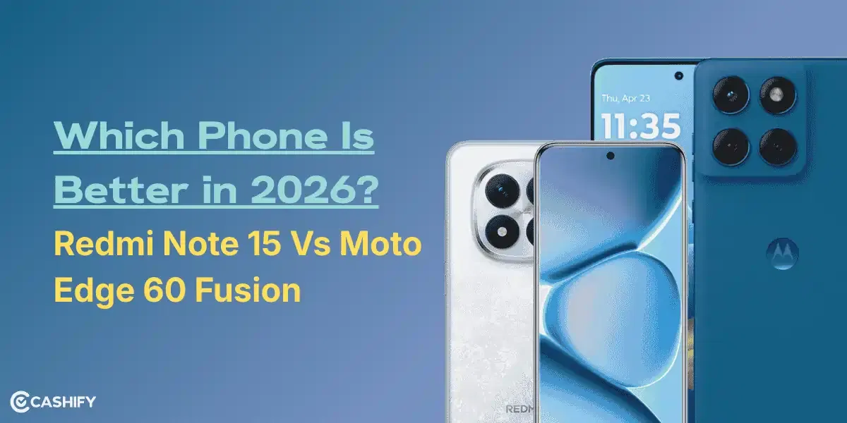 Which Phone Is Better in 2026? Redmi Note 15 Vs Moto Edge 60 Fusion