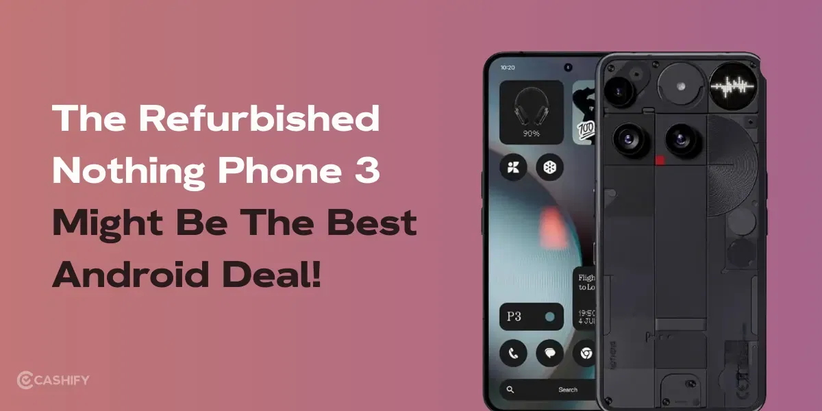The Refurbished Nothing Phone 3 Might Be The Best Android Deal