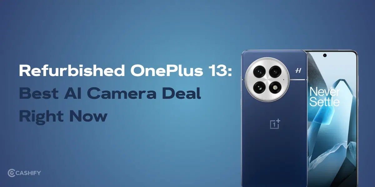 Why The Refurbished OnePlus 13 Is The Best AI Camera Deal Right Now?