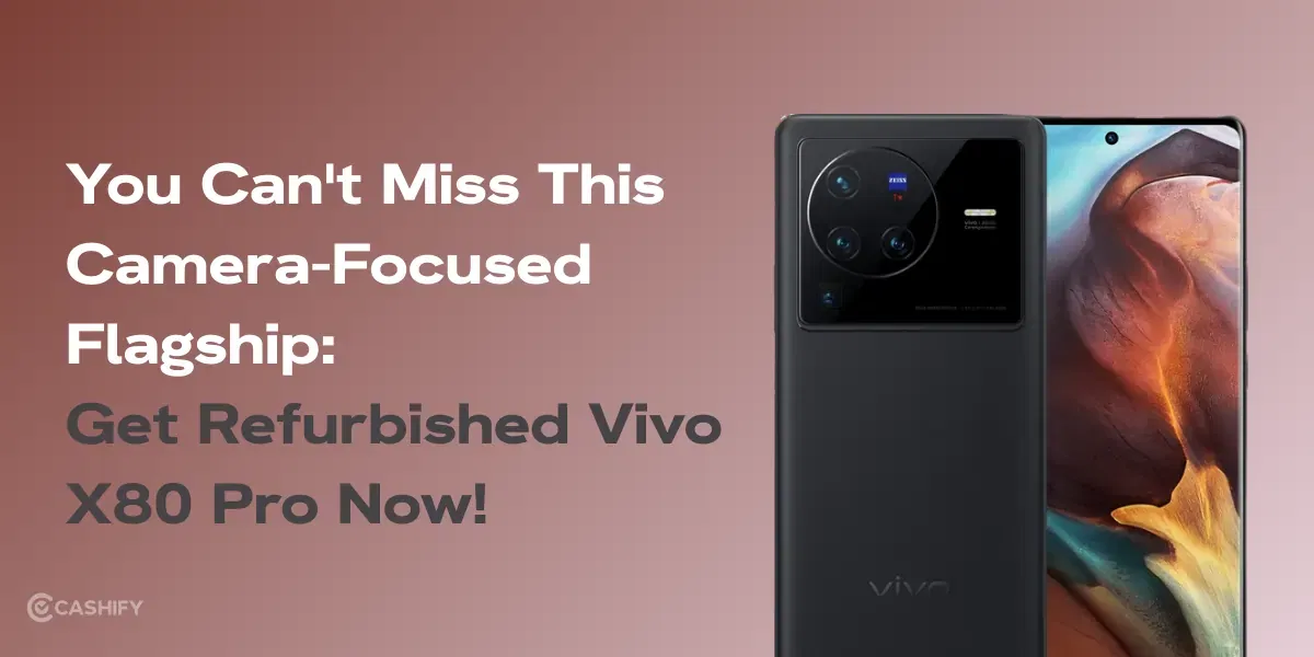 You Can’t Miss This Camera Focused Flagship: Get Refurbished Vivo X80 Pro Now!
